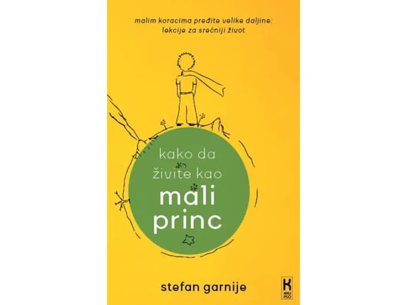 Kako da živite kao Mali Princ - Stefan Garnije
