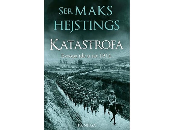 Katastrofa: Evropa ide u rat 1914. – I knjiga - Maks Hejstings