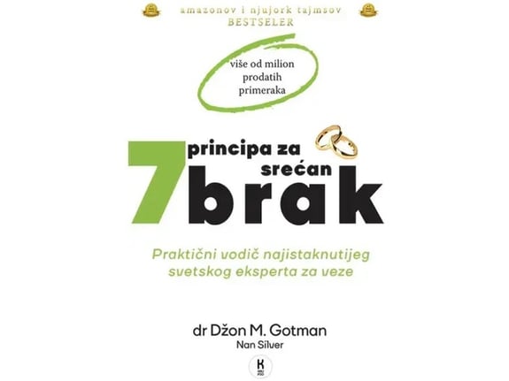 7 principa za srećan brak: praktični vodič najistaknutijeg svetskog eksperta za veze - Džon M. Gotman, Nan Silver