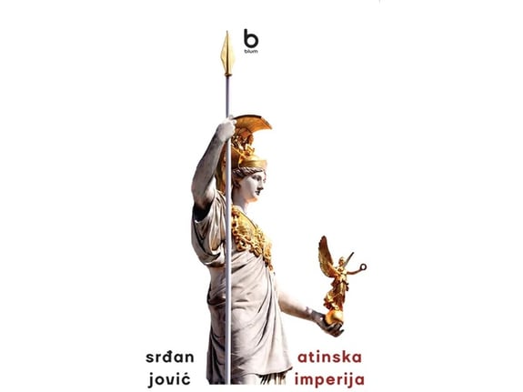 Atinska imperija: istorija Atine do Peloponeskog rata - Srdjan Jović