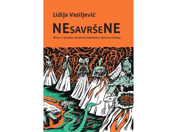 Nesavršene: Mitovi o ženskim mentalnim bolestima i njihovom lečenju