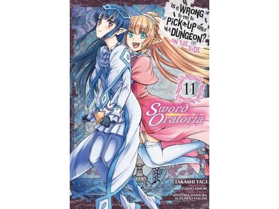 Is It Wrong to Try to Pick Up Girls in a Dungeon? On the Side: Sword Oratoria, Vol. 11