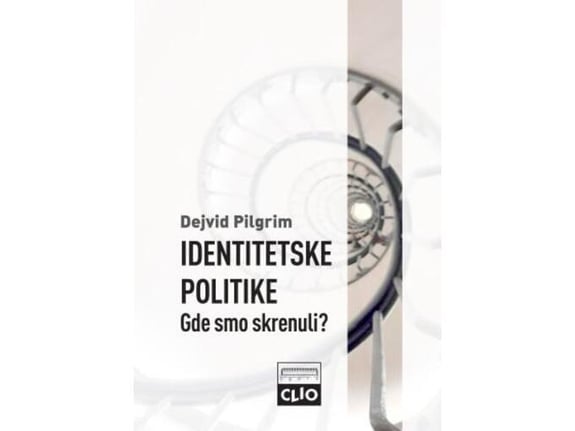 Identitetske politike Gde smo skrenuli? - Dejvid Pilgrim