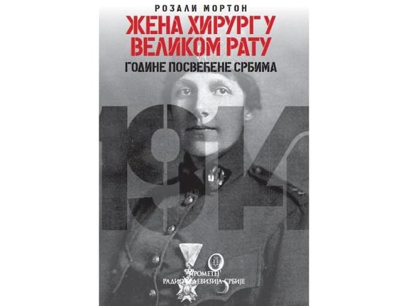 Žena hirurg u Velikom ratu: godine posvećene Srbima - Rozali Morton
