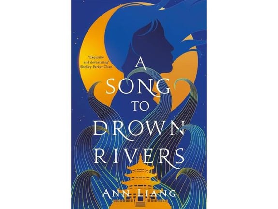 A Song to Drown Rivers: A sweeping and romantic historical epic - Ann Liang