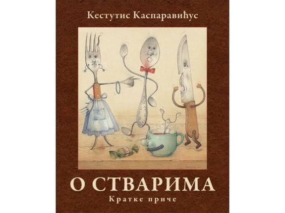 O stvarima: Kratke priče - Kestutis Kasparavićus