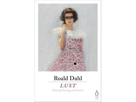 Lust: Tales of Craving and Desire - Roald Dahl
