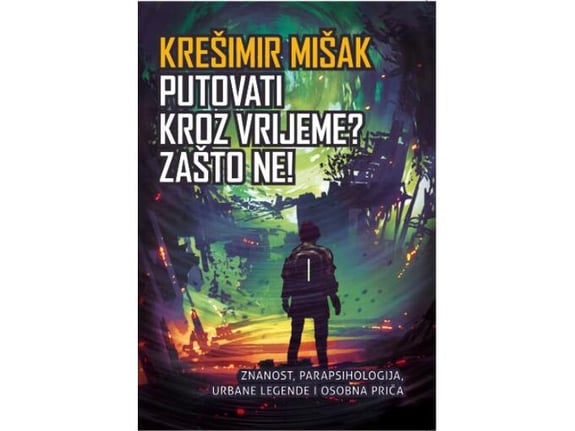 Putovati kroz vrijeme? Zašto ne! - Krešimir Mišak