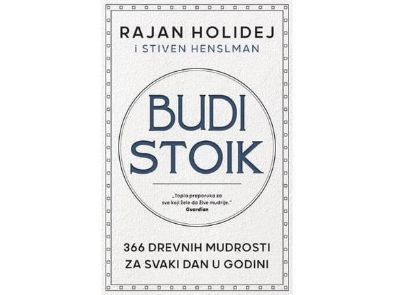 Budi stoik: 366 drevnih mudrosti za svaki dan u godini - Rajan Holidej, Stiven Henslman