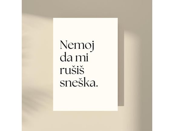 Imagio Studio poster Nemoj da mi rušiš sneška. 21x30 cm, visokokvalitetni art papir