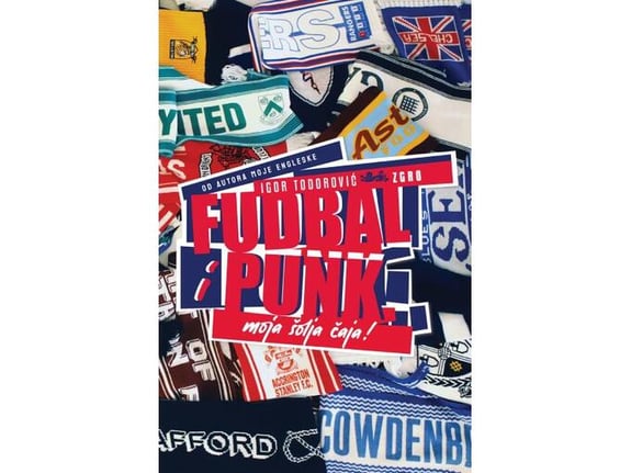 Fudbal i punk moja šolja čaja - Igor Todorović Zgro