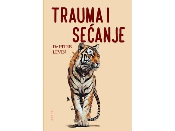 Trauma i sećanje: telo i um u traganju za živom prošlošću - Piter Levin