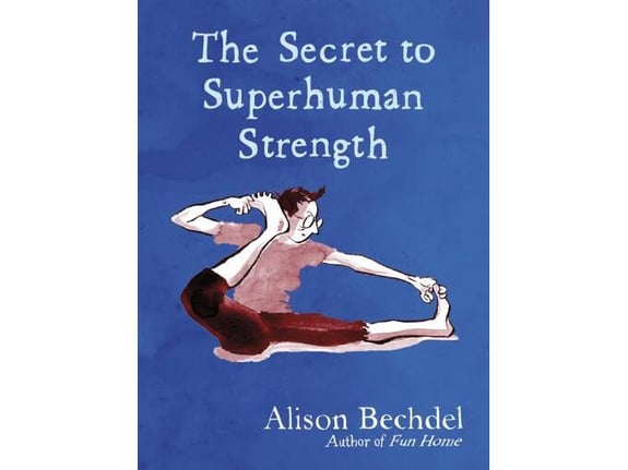 The Secret to Superhuman Strength - Alison Bechdel