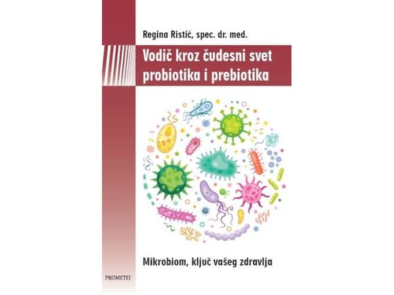 Vodič kroz čudesni svet probiotika i prebiotika - Regina Ristić