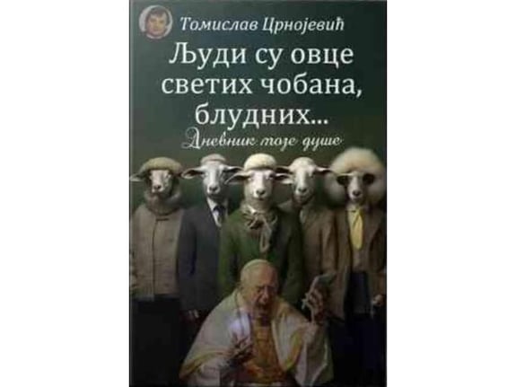 Ljudi su ovce svetih čobana, bludnih... - Tomislav Crnojević