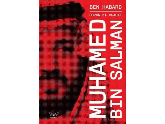 Uspon ka vlasti: Muhamed bin Salman - Ben Habard