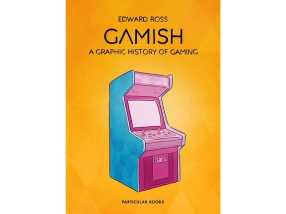Gamish: A Graphic 10282 of Gaming - Edward Ross