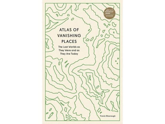 Atlas of Vanishing Places - Travis Elborough
