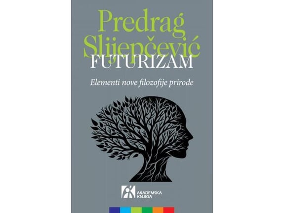 Futurizam: Elementi nove filozofije prirode - Predrag Slijepčević
